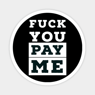 Fuck you, pay me Magnet